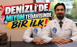 DENİZLİ’DE MİYOM TEDAVİSİNDE BİR İLK!