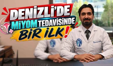 DENİZLİ’DE MİYOM TEDAVİSİNDE BİR İLK!